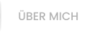 ÜBER MICH